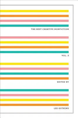 La migliore saggistica creativa, volume 3 - The Best Creative Nonfiction, Volume 3
