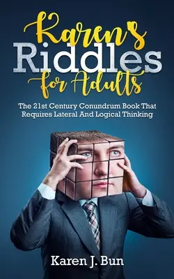 Gli enigmi di Karen per adulti: Il libro di enigmi del 21° secolo che richiede un pensiero laterale e logico - Karen's Riddles For Adults: The 21st Century Conundrum Book That Requires Lateral And Logical Thinking