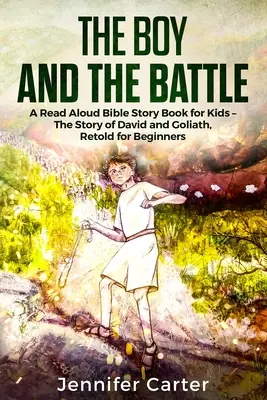 Il ragazzo e la battaglia: Un libro di storie bibliche da leggere ad alta voce per bambini - La storia dell'Antico Testamento di Davide e Golia, raccontata per i principianti - The Boy and the Battle: A Read Aloud Bible Story Book for Kids - The Old Testament Story of David and Goliath, Retold for Beginners