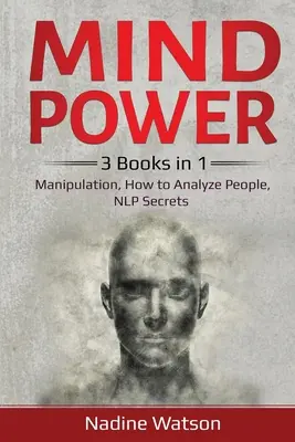 Potere della mente: 3 libri in 1: Manipolazione, Come analizzare le persone, Segreti della PNL - Mind Power: 3 Books in 1: Manipulation, How to Analyze People, NLP Secrets