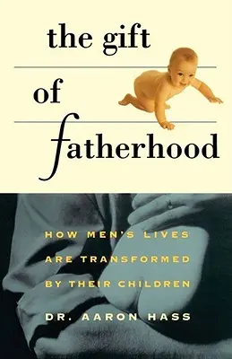 Il dono della paternità: come la vita degli uomini viene trasformata dai loro figli - Gift of Fatherhood: How Men's Live Are Transformed by Their Children