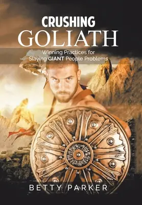 Schiacciare Golia: Pratiche vincenti per sconfiggere i problemi giganteschi delle persone - Crushing Goliath: Winning Practices for Slaying Giant People Problems