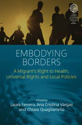 Incarnare i confini: Il diritto alla salute dei migranti, i diritti universali e le politiche locali - Embodying Borders: A Migrant's Right to Health, Universal Rights and Local Policies