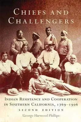Capi e sfidanti: Resistenza e cooperazione indiana nella California meridionale, 1769-1906 - Chiefs and Challengers: Indian Resistance and Cooperation in Southern California, 1769-1906