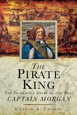Il re dei pirati: L'incredibile storia del vero Capitano Morgan - The Pirate King: The Incredible Story of the Real Captain Morgan