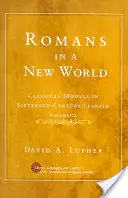 Romani in un nuovo mondo: Modelli classici nell'America spagnola del XVI secolo - Romans in a New World: Classical Models in Sixteenth-Century Spanish America
