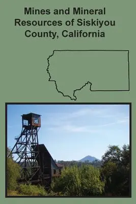 Miniere e risorse minerarie della Contea di Siskiyou, California - Mines and Mineral Resources of Siskiyou County, California