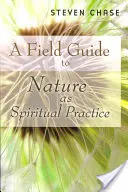 Una guida sul campo alla natura come pratica spirituale - A Field Guide to Nature as Spiritual Practice