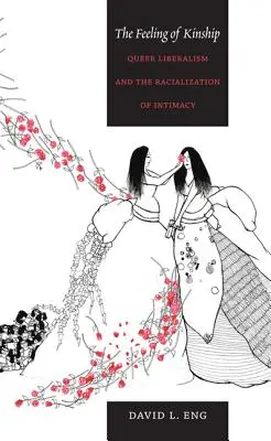 Il sentimento di parentela: Il liberalismo queer e la razzializzazione dell'intimità - The Feeling of Kinship: Queer Liberalism and the Racialization of Intimacy
