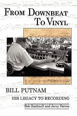 Da Downbeat a Vinyl: L'eredità di Bill Putnam all'industria discografica - From Downbeat to Vinyl: Bill Putnam's Legacy to the Recording Industry