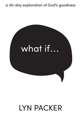 E se...: Un'esplorazione di 40 giorni della bontà di Dio. - What If...: A 40 day exploration of God's goodness.