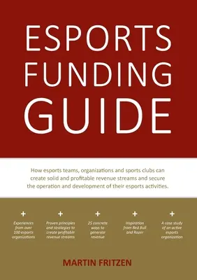 Guida al finanziamento degli sport: Come le squadre di esports, le organizzazioni e i club sportivi possono creare flussi di entrate solidi e redditizi per garantire l'operazione - Esports Funding Guide: How esports teams, organizations and sports clubs can create solid, profitable revenue streams to secure the operation