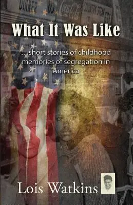 Com'era... brevi storie di ricordi d'infanzia sulla segregazione in America - What It Was Like...Short Stories of Childhood Memories of Segregation in America