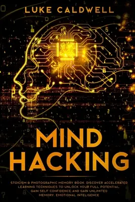 Mind Hacking: Stoicismo e memoria fotografica libro. Scoprite le tecniche di apprendimento accelerato per sbloccare il vostro pieno potenziale. Ottenere l'auto - Mind Hacking: Stoicism & Photographic Memory book. Discover Accelerated Learning Techniques to Unlock your Full Potential. Gain Self