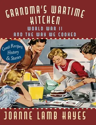 La cucina della nonna in tempo di guerra: La seconda guerra mondiale e il modo di cucinare - Grandma's Wartime Kitchen: World War II and the Way We Cooked