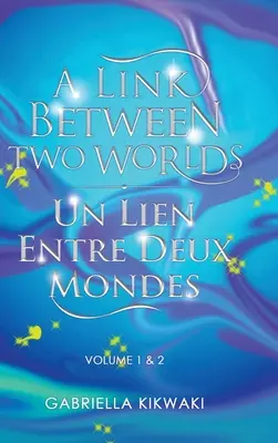 Un legame tra due mondi / Un legame tra due mondi: Volume 1 e 2 - A Link Between Two Worlds / Un Lien Entre Deux Mondes: Volume 1 & 2