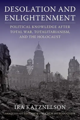 Desolazione e illuminazione: La conoscenza politica dopo la guerra totale, il totalitarismo e l'Olocausto - Desolation and Enlightenment: Political Knowledge After Total War, Totalitarianism, and the Holocaust