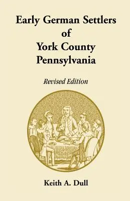 I primi coloni tedeschi della contea di York, Pennsylvania. Edizione riveduta - Early German Settlers of York County, Pennsylvania. Revised Edition
