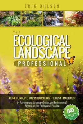 Il professionista del paesaggio ecologico: Concetti fondamentali per integrare le migliori pratiche della permacultura, della progettazione del paesaggio e del restauro ambientale. - The Ecological Landscape Professional: Core Concepts for Integrating the Best Practices of Permaculture, Landscape Design, and Environmental Restorati