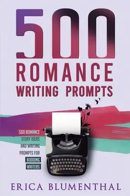 500 suggerimenti per la scrittura romanzesca: Idee per storie romantiche e spunti di scrittura per scrittori in erba - 500 Romance Writing Prompts: Romance Story Ideas and Writing Prompts for Budding Writers