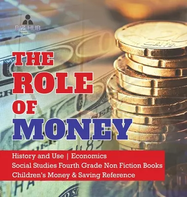 Il ruolo del denaro - Storia e uso - Economia - Studi sociali Quarta elementare Libri di saggistica - Riferimento sul denaro e il risparmio per bambini - The Role of Money - History and Use - Economics - Social Studies Fourth Grade Non Fiction Books - Children's Money & Saving Reference