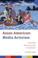 Attivismo mediatico asiatico-americano: Lotta per la cittadinanza culturale - Asian American Media Activism: Fighting for Cultural Citizenship