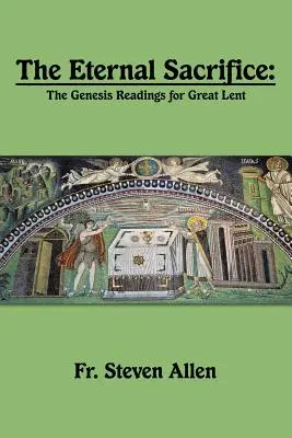 Il sacrificio eterno: Letture della Genesi per la Grande Quaresima - The Eternal Sacrifice: The Genesis Readings for Great Lent