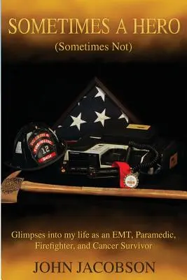 A volte un eroe (a volte no): Scorci della mia vita di soccorritore, paramedico, vigile del fuoco e sopravvissuto al cancro - Sometimes a Hero (Sometimes Not): Glimpses into my life as an EMT, Paramedic, Firefighter, and Cancer Survivor