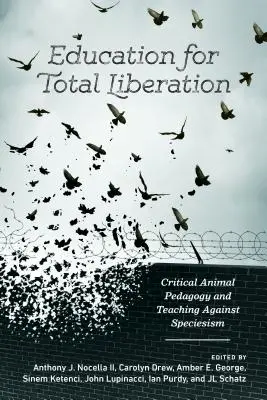 Educazione alla liberazione totale: Pedagogia animale critica e insegnamento contro lo specismo - Education for Total Liberation: Critical Animal Pedagogy and Teaching Against Speciesism