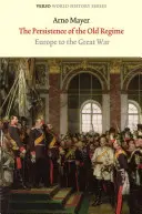 La persistenza dell'antico regime: L'Europa alla Grande Guerra - The Persistence of the Old Regime: Europe to the Great War