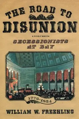 La strada della disunione: I secessionisti a bada, 1776-1854: Volume I - The Road to Disunion: Secessionists at Bay, 1776-1854: Volume I