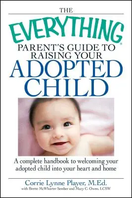 La guida per genitori all'educazione del bambino adottato: Un manuale completo per accogliere il bambino adottato nel vostro cuore e nella vostra casa - The Everything Parent's Guide to Raising Your Adopted Child: A Complete Handbook to Welcoming Your Adopted Child Into Your Heart and Home