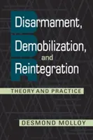 Disarmo, smobilitazione e reintegrazione - Teoria e pratica - Disarmament, Demobilization, and Reintegration - Theory and Practice