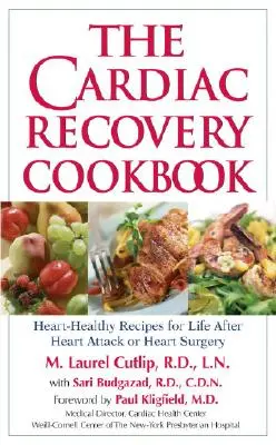 Il libro di cucina per il recupero cardiaco: Ricette salutari per il cuore per la vita dopo un infarto o un intervento chirurgico al cuore - The Cardiac Recovery Cookbook: Heart-Healthy Recipes for Life After Heart Attack or Heart Surgery