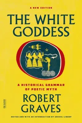 La dea bianca: Una grammatica storica del mito poetico - The White Goddess: A Historical Grammar of Poetic Myth