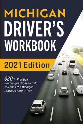 Libro di lavoro per autisti del Michigan: 320+ domande pratiche di guida per superare l'esame per la patente del Michigan - Michigan Driver's Workbook: 320+ Practice Driving Questions to Help You Pass the Michigan Learner's Permit Test