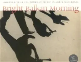 Luminoso mattino balcanico: Vite rom e il potere della musica nella Macedonia greca [Con CD]. - Bright Balkan Morning: Romani Lives and the Power of Music in Greek Macedonia [With CD]