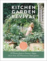 La rinascita dell'orto: una guida moderna per creare un orto elegante, su piccola scala, a bassa manutenzione e commestibile - Kitchen Garden Revival: A Modern Guide to Creating a Stylish, Small-Scale, Low-Maintenance, Edible Garden