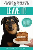 Lascialo! Come insegnare un incredibile controllo degli impulsi al vostro brillante cane di famiglia - Leave It!: How to teach Amazing Impulse Control to your Brilliant Family Dog