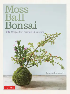 Bonsai a palla di muschio: 100 bellissimi kokedama divertenti da creare - Moss Ball Bonsai: 100 Beautiful Kokedama That Are Fun to Create