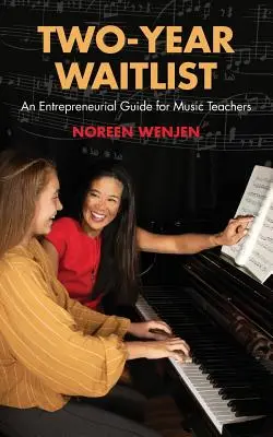 Lista d'attesa di due anni: Una guida imprenditoriale per insegnanti di musica - Two-Year Waitlist: An Entrepreneurial Guide for Music Teachers