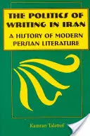 La politica della scrittura in Iran: Una storia della letteratura persiana moderna - The Politics of Writing in Iran: A History of Modern Persian Literature