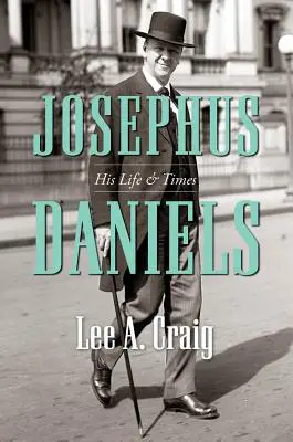Josephus Daniels: la sua vita e i suoi tempi - Josephus Daniels: His Life and Times