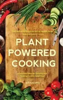 Cucina a base di piante - 52 idee ispirate per coltivare e cucinare buon cibo - Plant-Powered Cooking - 52 Inspired Ideas for Growing and Cooking Yummy Good Food