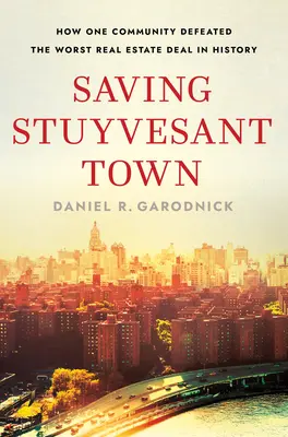 Salvare Stuyvesant Town: come una comunità ha sconfitto il peggior affare immobiliare della storia - Saving Stuyvesant Town: How One Community Defeated the Worst Real Estate Deal in History