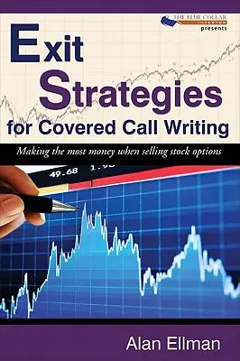 Strategie di uscita per la scrittura di Covered Call: Guadagnare il massimo quando si vendono opzioni su azioni - Exit Strategies for Covered Call Writing: Making the most money when selling stock options