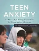 Ansia adolescenziale: Un libro di risorse con attività CBT e ACT per aiutare gli adolescenti ansiosi - Teen Anxiety: A CBT and ACT Activity Resource Book for Helping Anxious Adolescents