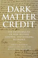 Il credito di materia oscura: lo sviluppo del prestito peer-to-peer e delle banche in Francia - Dark Matter Credit: The Development of Peer-To-Peer Lending and Banking in France