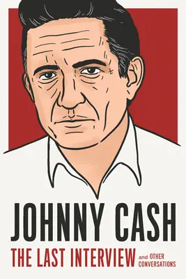 Johnny Cash: L'ultima intervista: E altre conversazioni - Johnny Cash: The Last Interview: And Other Conversations