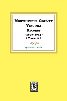Contea di Northumberland, Virginia, documenti 1678-1713. (Vol. 1). - Northumberland County, Virginia Records 1678-1713. (Vol. #1).
